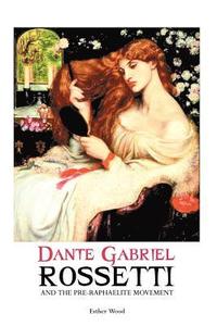 Dante Gabriel Rossetti and the Pre-Raphaelite Movement (häftad)