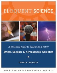Eloquent Science  A Practical Guide to Becoming a Better Writer, Speaker and Scientist (hftad)