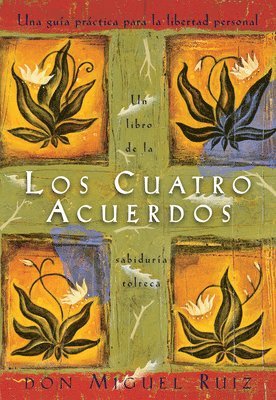 Los Cuatro Acuerdos: Una Guia Practica Para La Libertad Personal, the Four Agreements, Spanish-Language Edition (hftad)