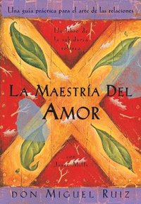 La Maestría del Amor: Un Libro de la Sabiduria Tolteca, the Mastery of Love, Spanish-Language Edition = The Mastery of Love (häftad)