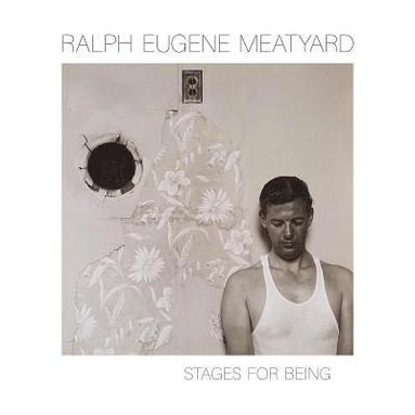 Ralph Eugene Meatyard: Stages for Being (inbunden)