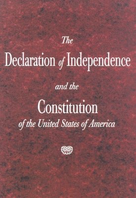 Declaration of Independence and the Constitution of the United States ...