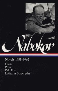 Vladimir Nabokov: Novels 1955-1962 (Loa #88): Lolita / Lolita (Screenplay) / Pnin / Pale Fire (inbunden)
