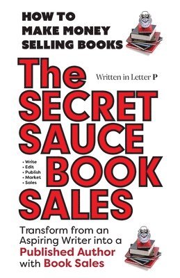 SECRET SAUCE of BOOK SALES - How to Publish a Book in 30 Days with Book Sales (h�ftad)