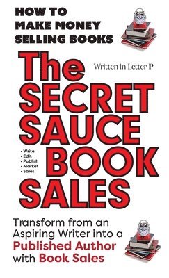 SECRET SAUCE of BOOK SALES - How to Publish a Book in 30 Days with Book Sales (h�ftad)