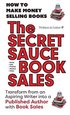 SECRET SAUCE of BOOK SALES - How to Publish a Book in 30 Days with Book Sales