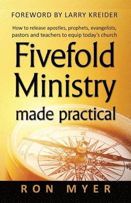 Fivefold Ministry Made Practical: How to release apostles, prophets, evangelists, pastors and teachers to equip today's church (hftad)
