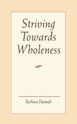 Striving Towards Wholeness (inbunden)