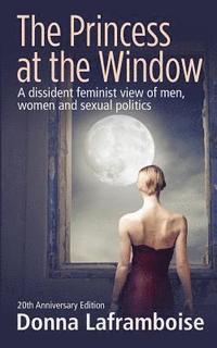 The Princess at the Window: A dissident feminist view of men, women and sexual politics (häftad)