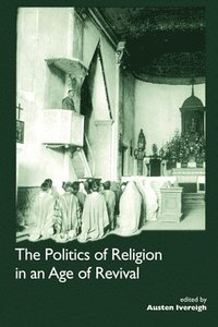 The Politics of Religion in an Age of Revival: Studies in Nineteenth-century Europe and Latin America (hftad)