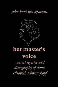 Her Master's Voice: Concert Register and Discography of Dame Elisabeth Schwarzkopf (hftad)
