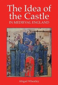 The Idea of the Castle in Medieval England (hftad)