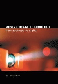 Moving Image Technology - from Zoetrope to Digital (inbunden)