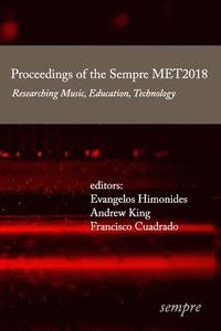 Proceedings of the Sempre MET2018: Researching Music, Education, Technology (hftad)