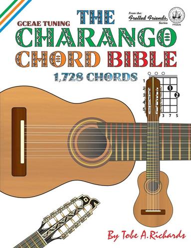 The Charango Chord Bible: Gceae Standard Tuning 1,728 Chords (hftad)