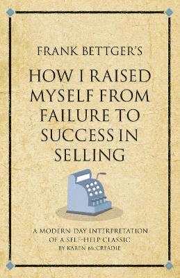 Frank Bettger's How I Raised Myself from Failure to Success in Selling (häftad)