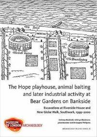 The Hope playhouse, animal baiting and later industrial activity at Bear Gardens on Bankside (hftad)