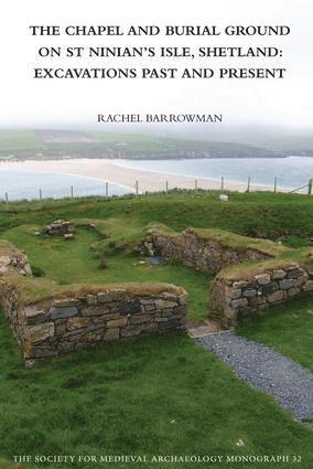 Chapel and Burial Ground on St Ninian's Isle, Shetland: Excavations Past and Present: v. 32 (hftad)
