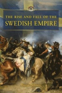 The Rise and Fall of the Swedish Empire (inbunden)