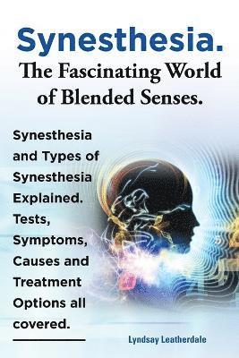 Synesthesia. The Fascinating World of Blended Senses. Synesthesia and ...