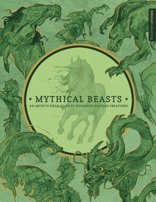 Mythical Beasts: An Artist's Field Guide to Designing Fantasy Creatures (häftad)