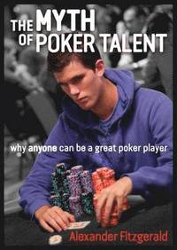 The Myth of Poker Talent (häftad)