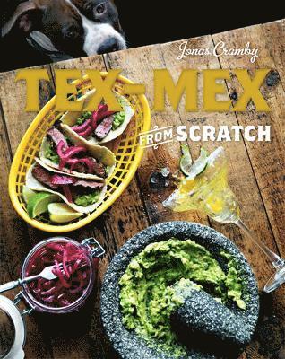 Tex-Mex From Scratch (inbunden)