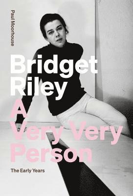 Bridget Riley: A Very Very Person (inbunden)