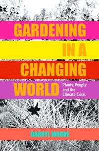 Gardening in a Changing World (inbunden)