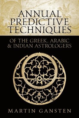 Annual Predictive Techniques of the Greek, Arabic and Indian Astrologers (hftad)
