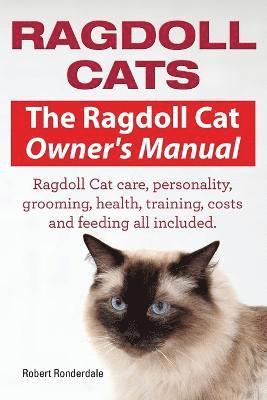 Ragdoll Cats. The Ragdoll Cat Owners Manual. Ragdoll Cat care, personality, grooming, health, training, costs and feeding all included. (hftad)