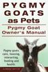 Pygmy Goats as Pets. Pygmy Goat Owners Manual. Pygmy goats care, housing, interacting, feeding and health.