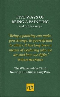 Five Ways of Being a Painting and Other Essays (inbunden)