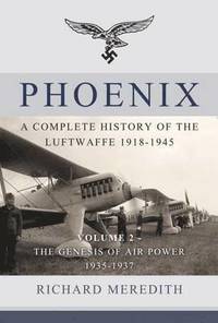 Phoenix - a Complete History of the Luftwaffe 1918-1945 (inbunden)