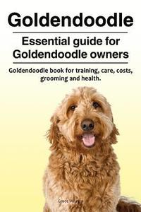 Goldendoodle. Essential guide for Goldendoodle owners. Goldendoodle book for training, care, costs, grooming and health. (hftad)