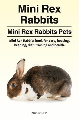 Mini Rex Rabbits. Mini Rex Rabbits Pets. Mini Rex Rabbits book for care, housing, keeping, diet, training and health. (häftad)