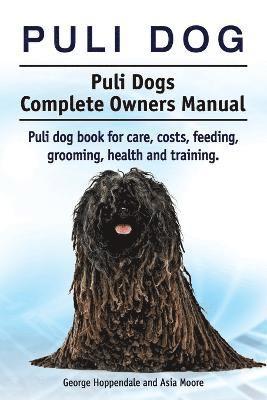 Puli dog. Puli Dogs Complete Owners Manual. Puli dog book for care, costs, feeding, grooming, health and training. (inbunden)