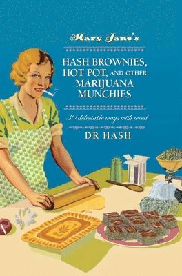 Mary Jane's Hash Brownies, Hot Pot, and Other Marijuana Munchies: 30 Delectable Ways with Weed (häftad)
