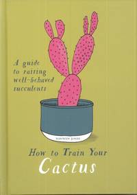 How to Train Your Cactus (inbunden)