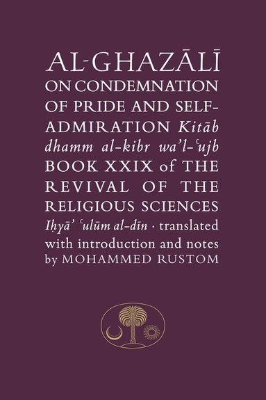 Al-Ghazali on the Condemnation of Pride and Self-Admiration (h�ftad)