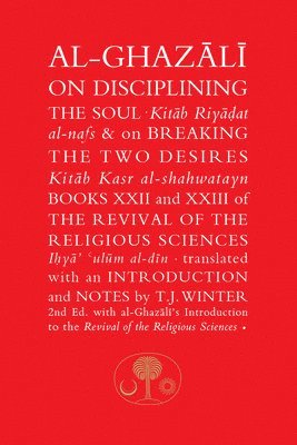 Al-Ghazali on Disciplining the Soul and on Breaking the Two Desires (hftad)