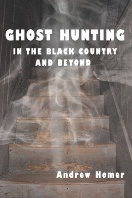 Ghost Hunting in the Black Country and Beyond (inbunden)