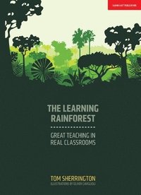 The Learning Rainforest: Great Teaching in Real Classrooms (häftad)