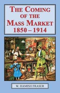 Coming of the Mass Market, 1850-1914 (hftad)