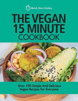 The Vegan 15 Minute Cookbook: Over 100 Simple and Delicious Vegan Recipes for Everyone (inbunden)