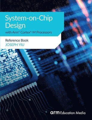 System-on-Chip Design with Arm(R) Cortex(R)-M Processors (häftad)