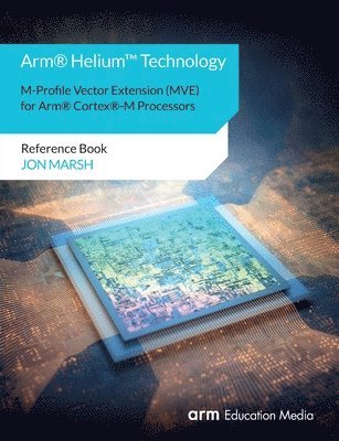 Arm(R) Helium(TM) Technology M-Profile Vector Extension (MVE) for Arm(R) Cortex(R)-M Processors (häftad)