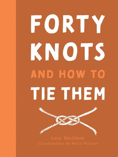 Forty Knots and How to Tie Them (h�ftad)