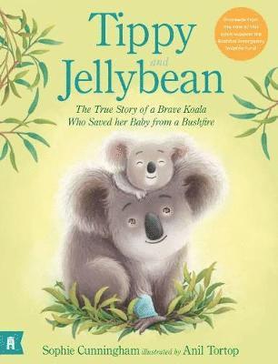 Tippy and Jellybean: The True Story of a Brave Koala who Saved her Baby from a Bushfire (hftad)
