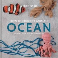 How to Crochet Animals: Ocean (inbunden)
